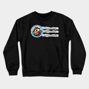 Hope Is The Last Refuge of My Dreams Crewneck Sweatshirt